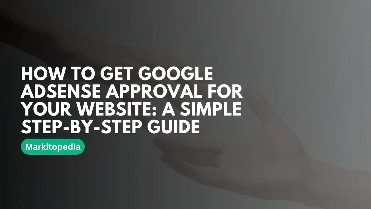 How to Get Google AdSense Approval for Your Website